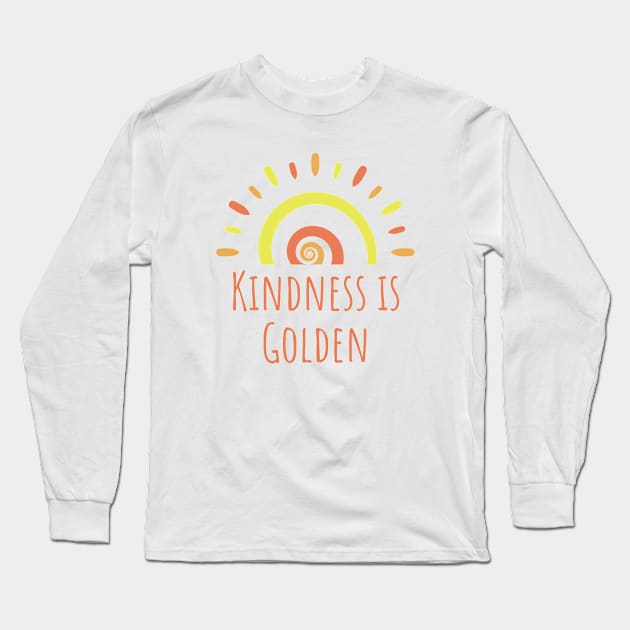 Kindness is Golden Long Sleeve T-Shirt by KayBee Gift Shop